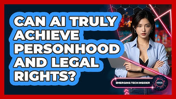 Can AI Truly Achieve Personhood And Legal Rights? - Emerging Tech Insider