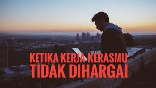 Ketika kerja kerasmu tidak dihargai