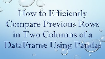 How to Efficiently Compare Previous Rows in Two Columns of a DataFrame Using Pandas