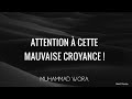 Attention  cette mauvaise croyance  muhammad wora  