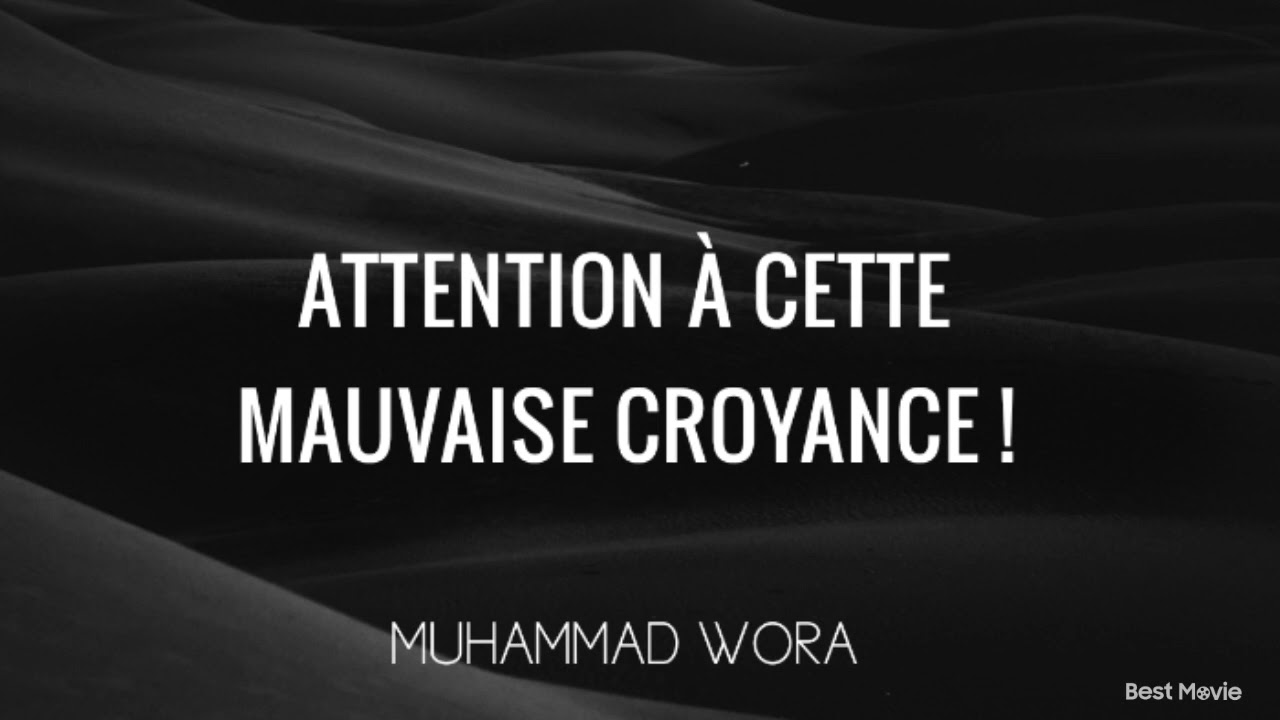Attention à cette mauvaise croyance - Muhammad Wora حفظه الله