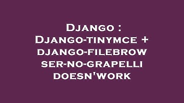 Django : Django-tinymce + django-filebrowser-no-grapelli doesn