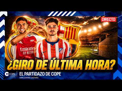 🔴 REAL MADRID Y BARÇA APURAN SUS OPCIONES EN EL MERCADO | El Partidazo de COPE, con Juanma Castaño