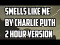 Smells Like Me By Charlie Puth 2 Hour Version