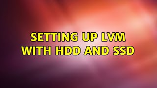 Ubuntu: Setting up lvm with HDD and SSD