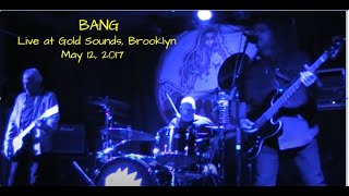 Bang at Gold Sounds, Brooklyn  May 12, 2017  (full show)