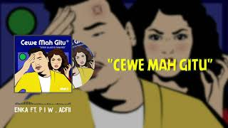 ENKA - CEWE MAH GITU feat. PIW & ADFI