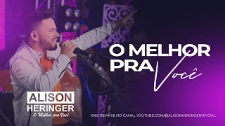 Alison Heringer - O Melhor Pra Você (Ao Vivo)