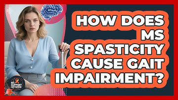 How Does MS Spasticity Cause Gait Impairment? - MS Support Network