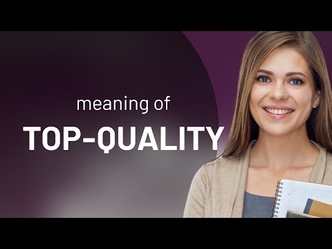Top-quality | what is TOP-QUALITY definition