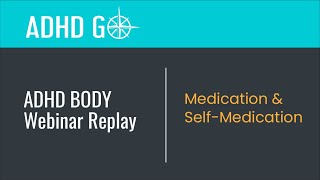 3.1 Medication & Self-Medication • ADHD GO Webinar Replay (Section 3/8)