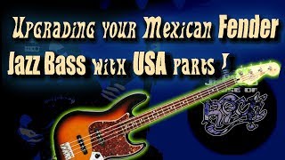 Upgrading your Mexican Fender Jazz Bass with USA parts !