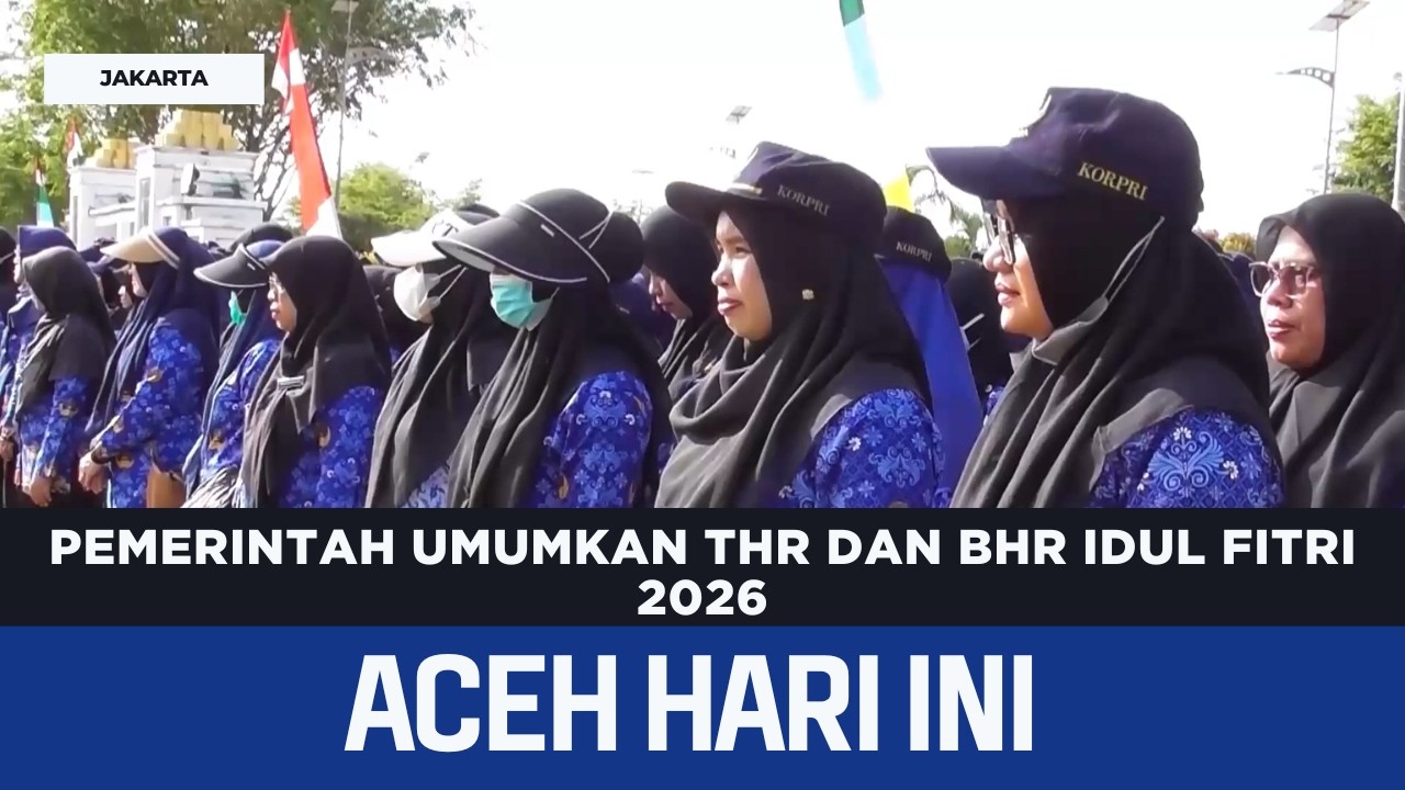 Pemerintah Umumkan THR Dan BHR Idul Fitri 2026 | Berita Aceh Hari Ini