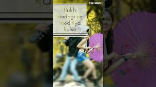 BEST HEART TOUCHING LOVE STATUS EVER||RUKH ZINDAGI NE MOD LIYA KESA||A/U HINDI WHATSAPP STATUS||