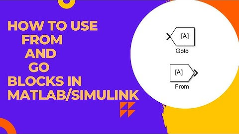 How to use FROM and GO blocks in MATLAB/Simulink