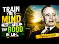 🔥 Train Your Mind to ONLY See the Good (Your Life Will Change Forever) | Napoleon Hill