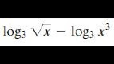log,3 sqrt(x) - log,3 x^3