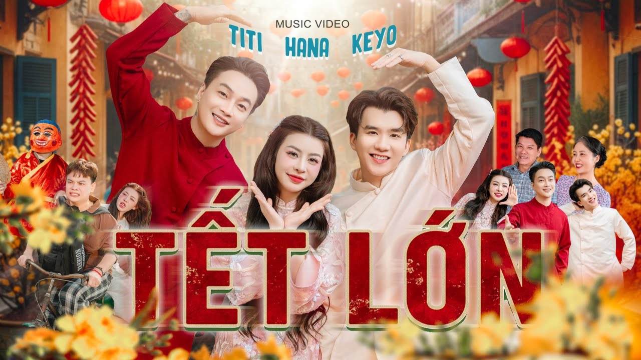 TẾT LỚN - TITI x HANA CẨM TIÊN ft KEYO | OFFICIAL MUSIC VIDEO