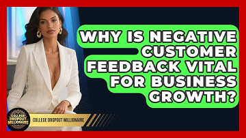 Why Is Negative Customer Feedback Vital For Business Growth? - College Dropout Millionaire