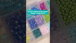 What would be in the Easter Bunny’s bead stash???