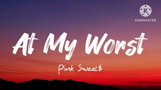 Pink Sweat$ - At My Worst (Lyrics)