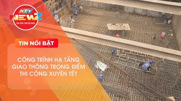 CÔNG TRÌNH HẠ TẦNG GIAO THÔNG TẠI TRỌNG ĐIỂM THI CÔNG XUYÊN TẾT