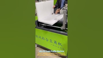 How to Make L&U Profile EPE Foam | PE Foam Hot Air Cornering Machine
