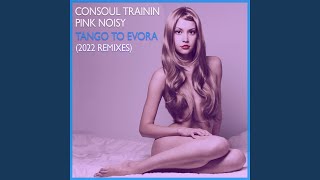 Tango To Evora [2022 Edit] (feat. Anastasia Zannis) - Consoul Trainin, Pink Noisy