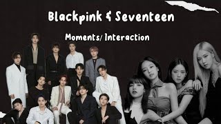 BLACKPINK AND SEVENTEEN MOMENTS/ INTERACTION