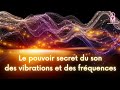 Le pouvoir secret du son des vibrations et des frquences