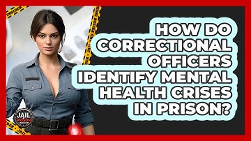 How Do Correctional Officers Identify Mental Health Crises In Prison? - Jail & Prison Insider