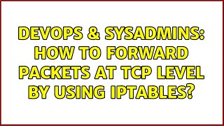 Famous DevOps & SysAdmins: How to forward packets at TCP level by using iptables? Net Worth