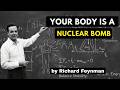 Your Body Is a Nuclear Bomb – The Hidden Truth About YOU "Richard feynman Explain"