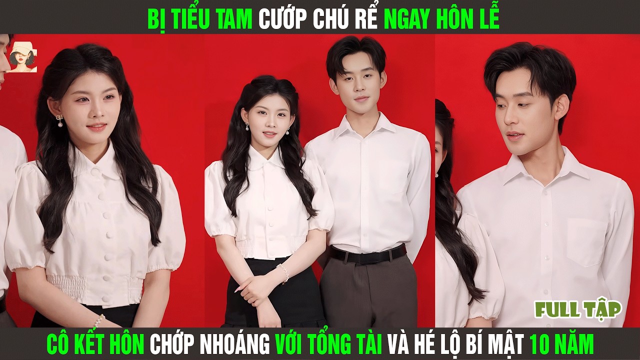 Bị Tiểu Tam Cướp Chú Rể Ngay Hôn Lễ, Cô Kết Hôn Chớp Nhoáng Với Tổng Tài Và Hé Lộ Bí Mật 10 Năm