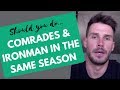 Should you do Comrades &amp; Ironman in the same season?