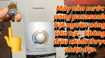 Sửa máy tắm nước nóng bật nguồn nóng liên tục , không điều chỉnh được nhiệt độ