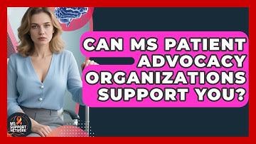 Can MS Patient Advocacy Organizations Support You? - MS Support Network
