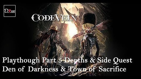 Code Vein Part 5 Depth : Den of Darkness & Town of Sacrifice & Some Side Quest