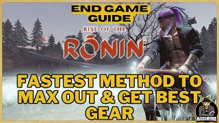 Best Method for End Game for Max Gear and character Rise of the RONIN  how to Guide Level up fast