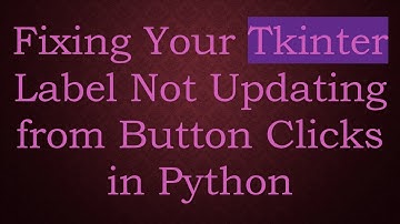 Fixing Your Tkinter Label Not Updating from Button Clicks in Python