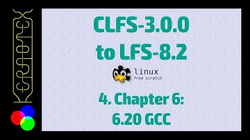 04 Chapter 6: 6.20 GCC - Linux From Scratch CLFS-3.0.0 to LFS-8.2