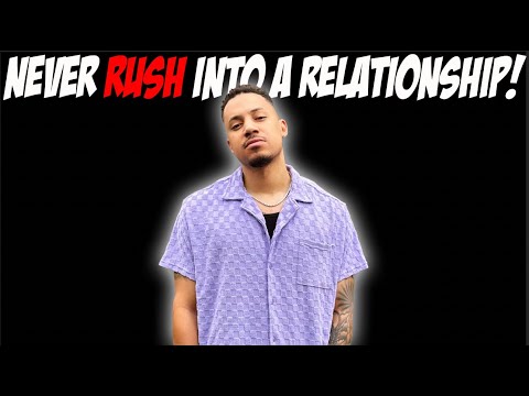 Never Rush Into A Relationship!