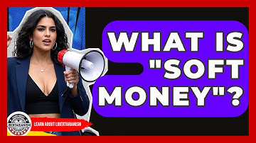What Is "soft Money"? - Learn About Libertarianism
