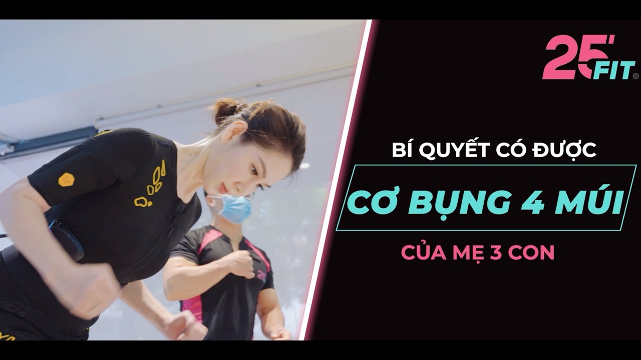 25 FIT | EMS TRAINING | BÍ QUYẾT GIỮ CƠ BỤNG 4 MÚI CỦA MẸ 3 CON - YouTube