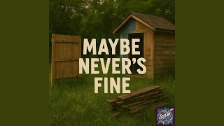 Maybe Never's Fine