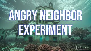 Angry Neighbor Experiment