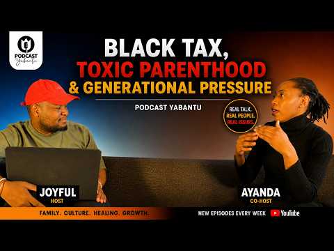 Podcast Yabantu | Black Tax, Toxic Parenthood & Generational Pressure