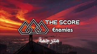 The Score - Enemies (lyrics) مترجمة