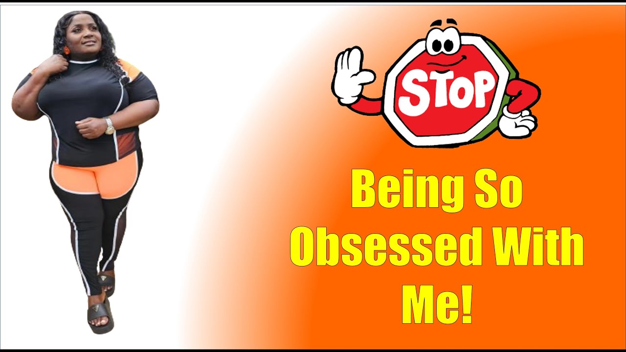 STOP Being So Obsessed with Me! - YouTube