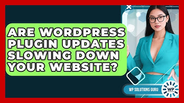 Are WordPress Plugin Updates Slowing Down Your Website? - WP Solutions Guru